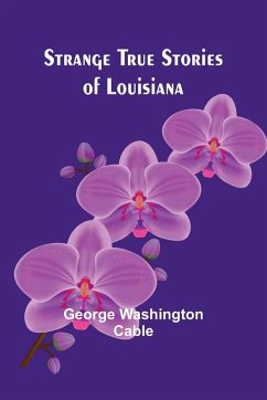 Strange True Stories of Louisiana - Washington Cable, George