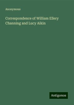 Correspondence of William Ellery Channing and Lucy Aikin - Anonymous
