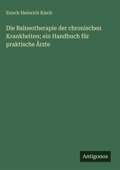 Cover Die Balneotherapie der chronischen Krankheiten; ein Handbuch für praktische Ärzte