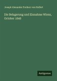 Die Belagerung und Einnahme Wiens, October 1848 Die Belagerung und Einnahme Wiens, October 1848