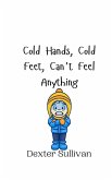 Cold Hands, Cold Feet, Can't Feel Anything