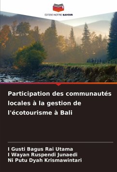 Participation des communautés locales à la gestion de l'écotourisme à Bali - Utama, I Gusti Bagus Rai;Junaedi, I Wayan Ruspendi;Krismawintari, Ni Putu Dyah