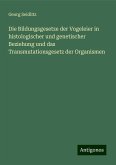 Die Bildungsgesetze der Vogeleier in histologischer und genetischer Beziehung und das Transmutationsgesetz der Organismen