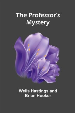The Professor's Mystery - Hastings And Brian Hooker, Wells