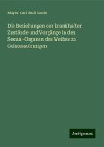 Die Beziehungen der krankhaften Zustände und Vorgänge in den Sexual-Organen des Weibes zu Geistesstörungen