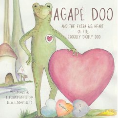 Agapé Doo and the Extra Big Heart of the Frogilly Digilly Doo - Merillat, H S I