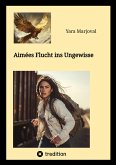 Aimées Flucht ins Ungewisse (eBook, ePUB)