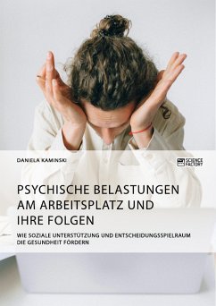 Cover Psychische Belastungen am Arbeitsplatz und ihre Folgen. Wie soziale Unterstützung und Entscheidungsspielraum die Gesundheit fördern (eBook, ePUB)