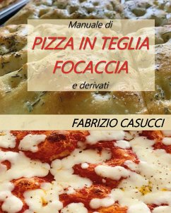 Manuale di pizza in teglia focaccia e derivati - Casucci, Fabrizio Manuale di pizza in teglia focaccia e derivati - Casucci, Fabrizio
