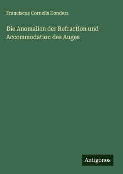 Cover Die Anomalien der Refraction und Accommodation des Auges