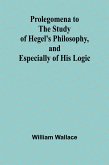 Prolegomena to the Study of Hegel's Philosophy, and Especially of His Logic