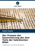 Der Prozess der Kanonisierung der drei Teile der hebräischen Bibel Der Prozess der Kanonisierung der drei Teile der hebräischen Bibel