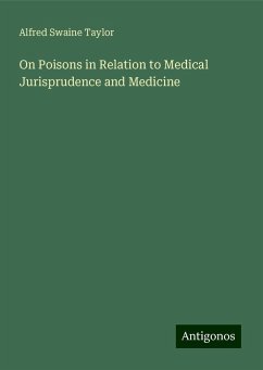 On Poisons in Relation to Medical Jurisprudence and Medicine - Taylor, Alfred Swaine