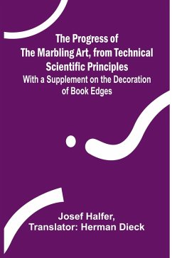 The Progress of the Marbling Art, from Technical Scientific Principles; With a Supplement on the Decoration of Book Edges - Halfer, Josef