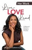 Her Work, Live Love Lead Her Work, Live Love Lead