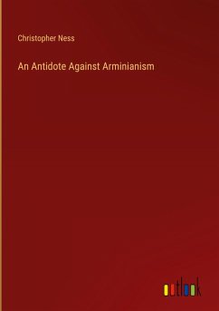 An Antidote Against Arminianism An Antidote Against Arminianism