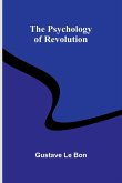 The Psychology of Revolution The Psychology of Revolution