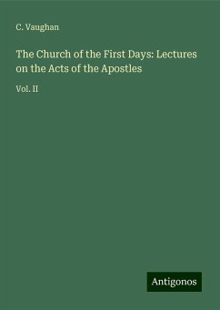 The Church of the First Days: Lectures on the Acts of the Apostles - Vaughan, C.