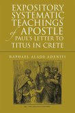Expository Systematic Teachings of Apostle Paul's Letter to Titus in Crete Expository Systematic Teachings of Apostle Paul's Letter to Titus in Crete