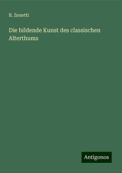 Die bildende Kunst des classischen Alterthums - Zenetti, B.