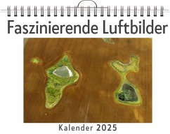 Faszinierende Luftbilder - (Wandkalender 2025, Kalender DIN A4 quer, Monatskalender im Querformat mit Kalendarium, das perfekte Geschenk) - Klein, Elias