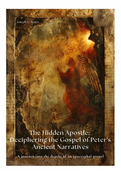 The Hidden Apostle: Deciphering the Gospel of Peter's Ancient Narratives - Butler, Joseph G.