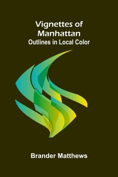Vignettes of Manhattan; Outlines in Local Color - Matthews, Brander