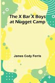 The X Bar X boys at Nugget Camp The X Bar X boys at Nugget Camp