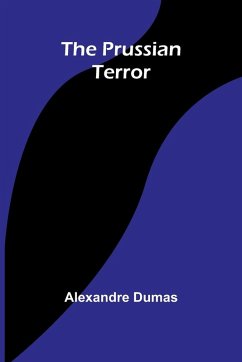 The Prussian Terror - Dumas, Alexandre The Prussian Terror - Dumas, Alexandre