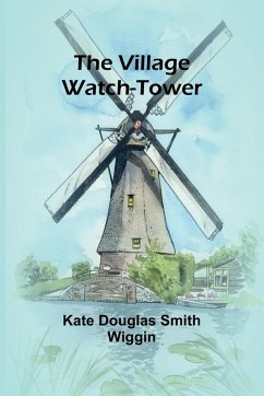 The Village Watch-Tower - Douglas Smith Wiggin, Kate