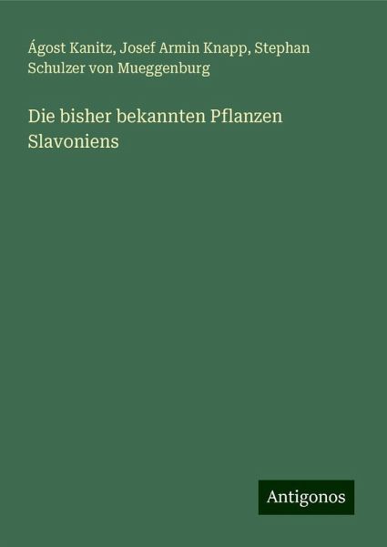 Die bisher bekannten Pflanzen Slavoniens Die bisher bekannten Pflanzen Slavoniens