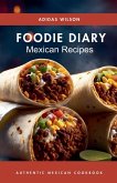 Foodie Diary Mexican Recipes - Authentic Mexican CookBook Foodie Diary Mexican Recipes - Authentic Mexican CookBook