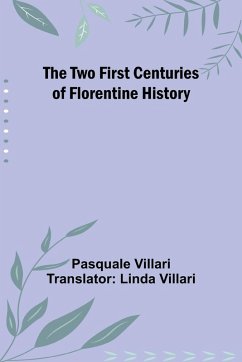 The Two First Centuries of Florentine History - Villari, Pasquale