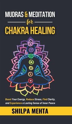 Mudras and Meditation for Chakra Healing - Shilpa Mehta Mudras and Meditation for Chakra Healing - Shilpa Mehta