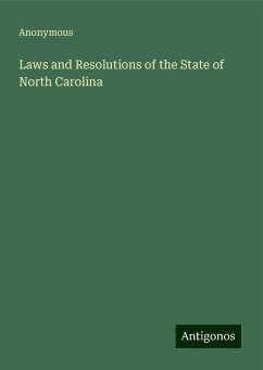 Laws and Resolutions of the State of North Carolina - Anonymous