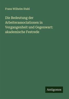 Cover Die Bedeutung der Arbeiterassociationen in Vergangenheit und Gegenwart: akademische Festrede