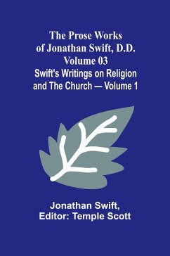 The Prose Works of Jonathan Swift, D.D. - Volume 03; Swift's Writings on Religion and the Church - Volume 1 - Swift, Jonathan
