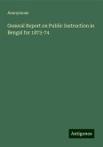 General Report on Public Instruction in Bengal for 1873-74 General Report on Public Instruction in Bengal for 1873-74