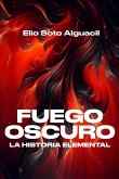 La historia elemental. Fuego oscuro La historia elemental. Fuego oscuro