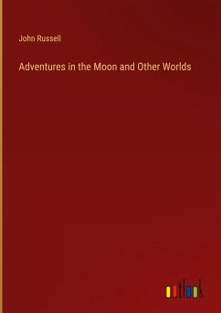 Adventures in the Moon and Other Worlds - Russell, John