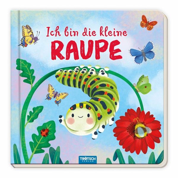 Trötsch Pappenbuch mit Reimen Ich bin die kleine Raupe Trötsch Pappenbuch mit Reimen Ich bin die kleine Raupe