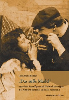 ,Das süße Mädel' zwischen Sozialfigur und Weiblichkeitstypus bei Arthur Schnitzler und Else Feldmann - Breidel, Julia Maria