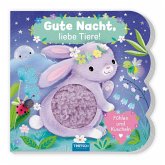 Trötsch Fühlbuch Gute Nacht, liebe Tiere! Fühlen und Kuscheln Trötsch Fühlbuch Gute Nacht, liebe Tiere! Fühlen und Kuscheln
