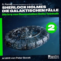 Die Irre von Raumstation Delta 7einhalb (Sherlock Holmes - Die galaktischen Fälle, Folge 2) (MP3-Download) - Doyle, Sir Arthur Conan; Pomej, S.