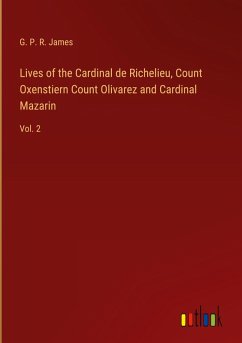Lives of the Cardinal de Richelieu, Count Oxenstiern Count Olivarez and Cardinal Mazarin