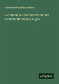 Die Anomalien der Refraction und Accommodation des Auges Die Anomalien der Refraction und Accommodation des Auges