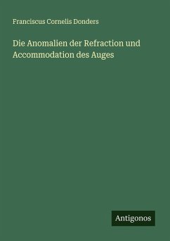 Die Anomalien der Refraction und Accommodation des Auges - Donders, Franciscus Cornelis