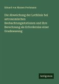 Die Abweichung der Lothlinie bei astronomischen Beobachtungsstationen und ihre Berechnung als Erforderniss einer Gradmessung