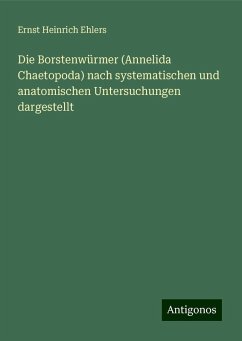 Die Borstenwürmer (Annelida Chaetopoda) nach systematischen und anatomischen Untersuchungen dargestellt - Ehlers, Ernst Heinrich