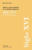Teatro y artes escénicas en el ámbito hispánico. Siglo XVI Teatro y artes escénicas en el ámbito hispánico. Siglo XVI